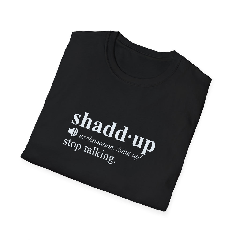 Shaddup T-Shirt