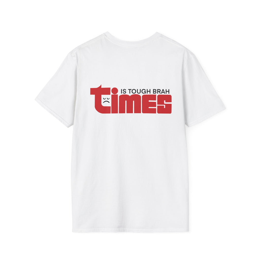 Times Is Tough Brah T-shirt