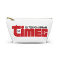 Times Is Tough Brah Pouch